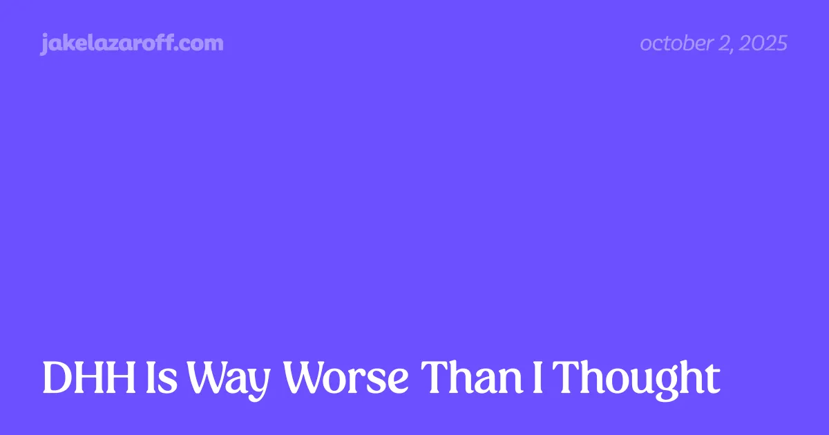 DHH Is Way Worse Than I Thought