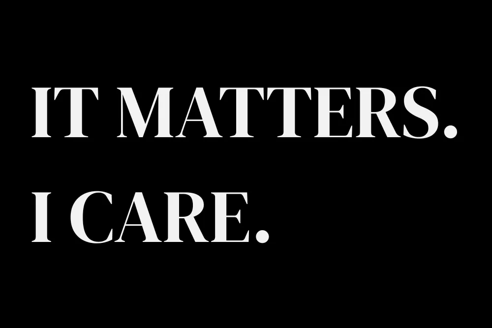 It matters. I care.